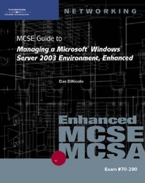 70-290: MCSE Guide to Managing a Microsoft Windows Server 2003 Environment, Enhanced (Networking (Thomson Course Technology))