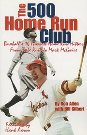 The 500 Home Run Club : Baseball's 16 Greatest Home Run Hitters from Babe Ruth to Mark McGwire