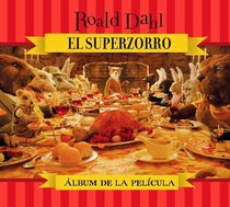 El Superzorro: Album de la pelicula / Fantastic Mr. Fox: Storybook (Fantastic Mr. Fox / Superzorro) (Spanish Edition)