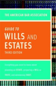 American Bar Association Guide to Wills and Estates, Third Edition: Everything You Need to Know About Wills, Estates, Trusts, and Taxes (American Bar Association Guide to Wills & Estates)