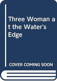 Three Woman at the Water's Edge