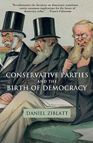 Conservative Parties and the Birth of Modern Democracy in Europe (Cambridge Studies in Comparative Politics)