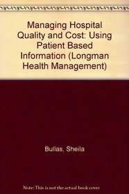 Managing Hospital Quality and Cost (Longman Health Management)