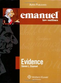 Emanuel Law Outlines: Evidence (Emanuel Law Outlines)