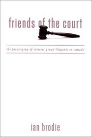 Friends of the Court: The Privileging of Interest Group Litigants in Canada (Suny Series in American Constitutionalism)