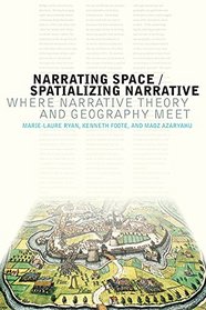 Narrating Space / Spatializing Narrative: Where Narrative Theory and Geography Meet (THEORY INTERPRETATION NARRATIV)