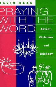 Praying With the Word: Advent, Christmas and Epiphany