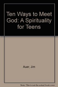Ten Ways to Meet God: Spirituality for Teens
