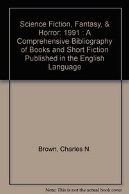 Science Fiction, Fantasy,  Horror: 1991 : A Comprehensive Bibliography of Books and Short Fiction Published in the English Language (Science Fiction, Fantasy, and Horror)