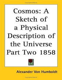 Cosmos: A Sketch Of A Physical Description Of The Universe Part Two 1858