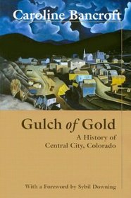 Gulch of Gold: A History of Central City, Colorado