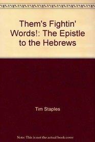 Them's Fightin' Words!: The Epistle to the Hebrews
