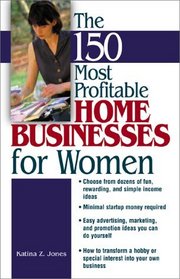 The 150 Most Profitable Home Businesses For Women