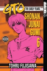GTO: The Early Years -- Shonan Junai Gumi Volume 6 (Shonan Junai Gumi (Graphic Novels))