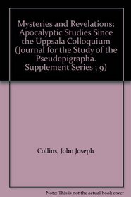 Mysteries and Revelations: Apocalyptic Studies Since the Uppsala Colloquium (Journal for the Study of the Pseudepigrapha. Supplement Series ; 9)