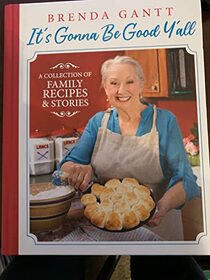 It's Gonna Be Good Y'all: A Collection of Family Recipes & Stories