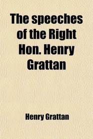 The speeches of the Right Hon. Henry Grattan
