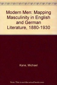 Modern Men: Mapping Masculinity in English and German Literature, 1880-1930