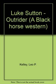 Luke Sutton - Outrider (A Black horse western)