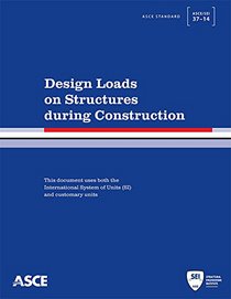 Design Loads on Structures during Construction (Standard ASCE/SEI 37 -14)