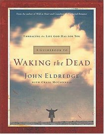 A Guidebook to Waking the Dead : Embracing the Life God Has for You