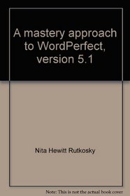 A mastery approach to WordPerfect, version 5.1: Short course