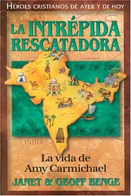 La Intrépida Rescatadora: La Vida De Amy Carmichael (Heroes Cristianos De Ayer Y De Hoy) (Heroes Cristianos De Ayer Y Hoy)