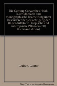 Die Gattung Coryanthes Hook. (Orchidaceae): Eine monographische Bearbeitung unter besonderer Berucksichtigung der Blutenduftstoffe (Tropische und subtropische Pflanzenwelt) (German Edition)