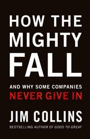 How the Mighty Fall: And Why Some Companies Never Give In