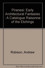 Piranesi: Early Architectural Fantasies : A Catalogue Raisonne of the Etchings