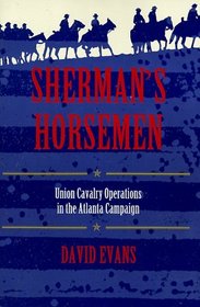 Sherman's Horsemen: Union Cavalry Operations in the Atlanta Campaign