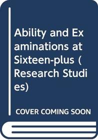 Ability and Examinations at Sixteen-plus (Research studies)