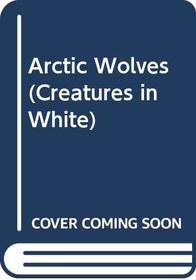 Arctic Wolves (Creatures in White)