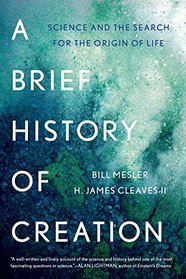 A Brief History of Creation: Science and the Search for the Origin of Life