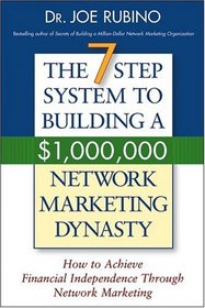 The 7-Step System to Building a $1,000,000 Network Marketing Dynasty : How to Achieve Financial Independence through Network Marketing