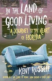 In the Land of Good Living: A Journey to the Heart of Florida