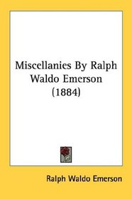 Miscellanies By Ralph Waldo Emerson (1884)