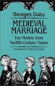 Medieval Marriage : Two Models from Twelfth-Century France (The Johns Hopkins Symposia in Comparative History)
