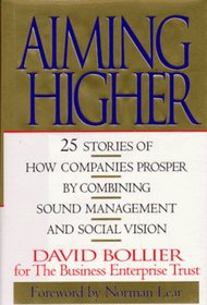 Aiming Higher: 25 Stories of How Companies Prosper by Combining Sound Management and Social Vision