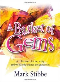 A Basket of Gems: A Collection of Wise, Witty and Wonderful Quotes and Anecdotes