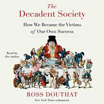 The Decadent Society: How We Became a Victim of Our Own Success