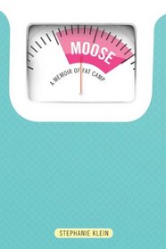 Moose: A Memoir of Fat Camp
