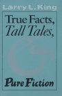 True Facts, Tall Tales  Pure Fiction (Southwestern Writers Collection Series)