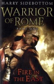 Fire in the East (Warrior of Rome, Bk 1)