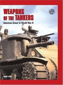 Weapons of the Tankers: American Armor in World War II (Battle Gear)