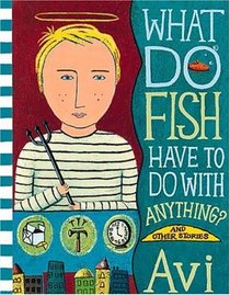 What Do Fish Have to Do with Anything? : And Other Stories
