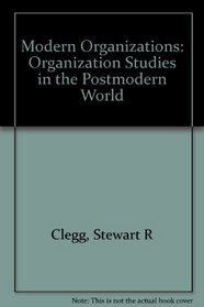Modern Organizations : Organization Studies in the Postmodern World