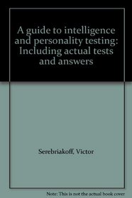 A Guide to Intelligence and Personality Testing: Including Actual Tests and Answers