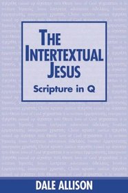 The Intertextual Jesus: Scripture in Q