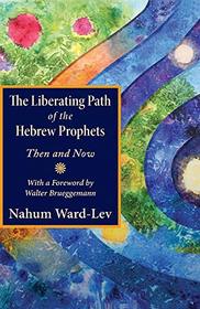 The Liberating Path of the Hebrew Prophets: Then and Now